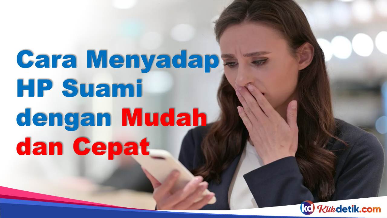 Cara Menyadap HP Suami dengan Mudah dan Cepat