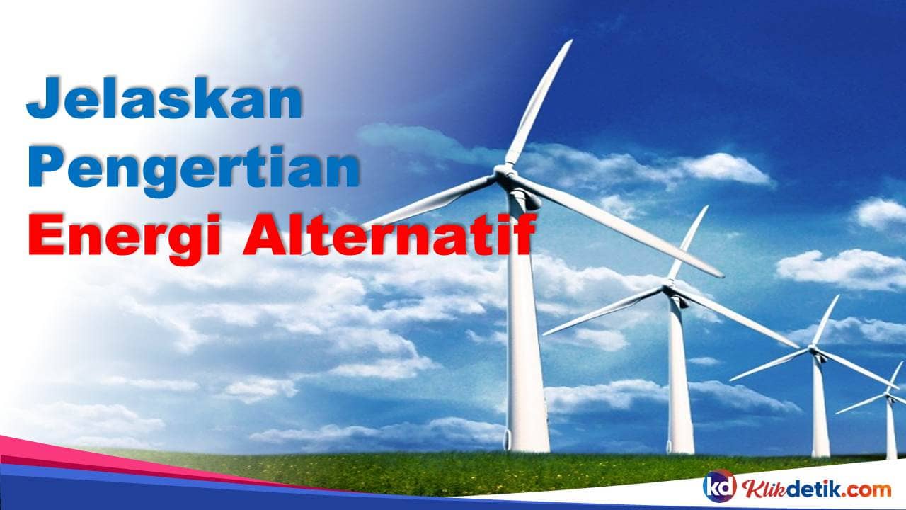 Jelaskan Pengertian Energi Alternatif