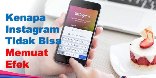 Kenapa Instagram Tidak Bisa Memuat Efek