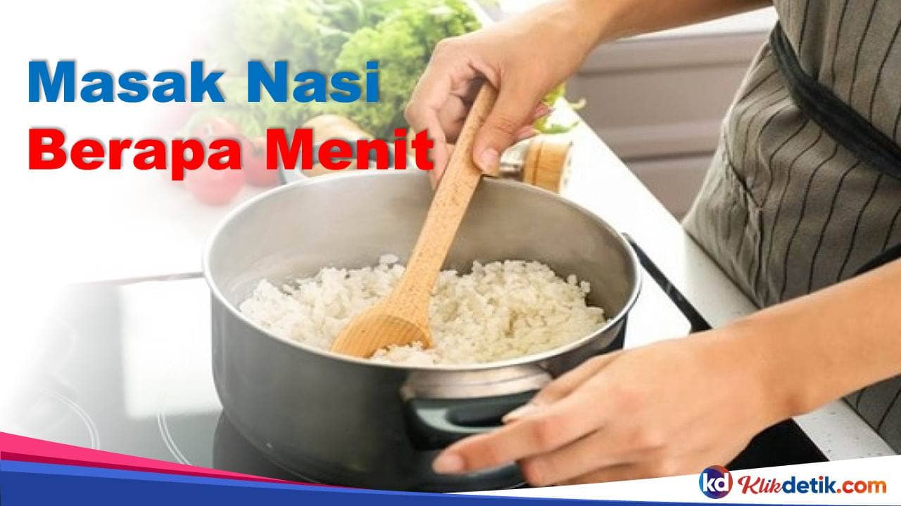 Masak Nasi Berapa Menit