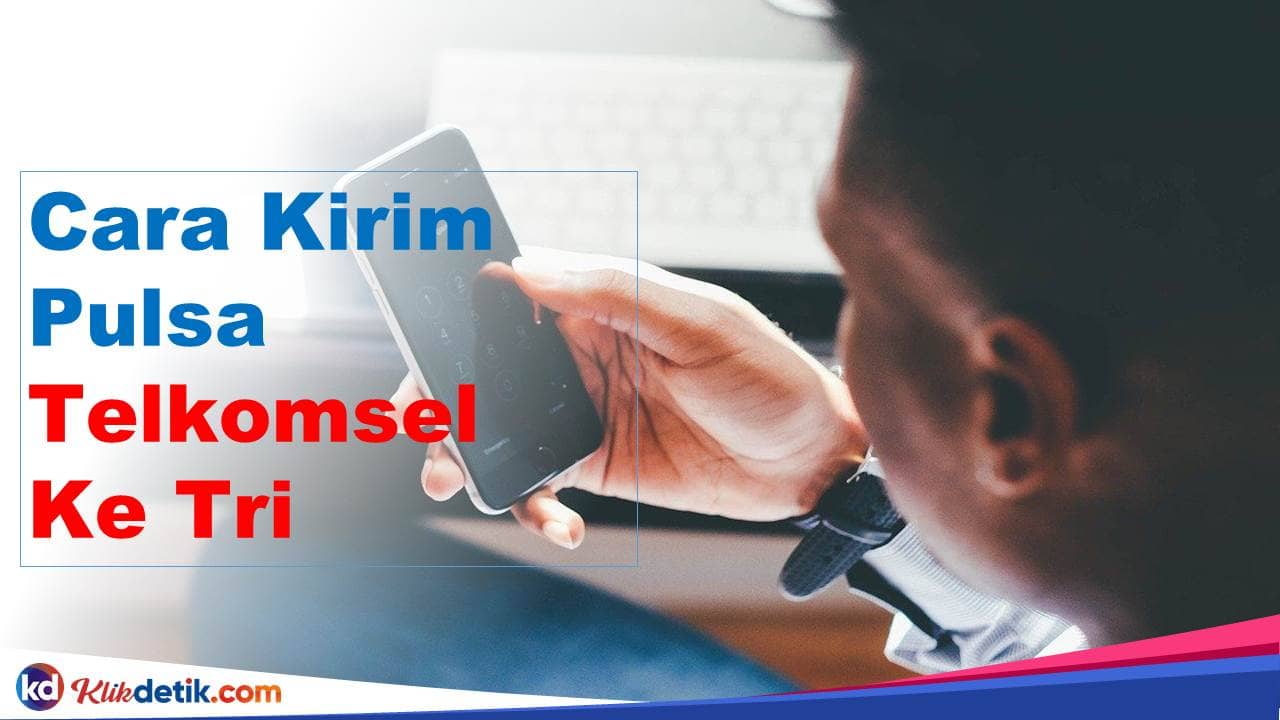 Cara Kirim Pulsa Telkomsel Ke Tri