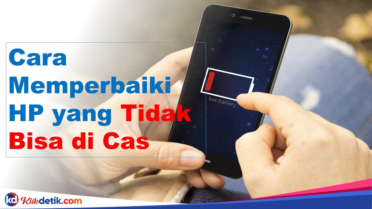 Cara Memperbaiki HP yang Tidak Bisa di Cas