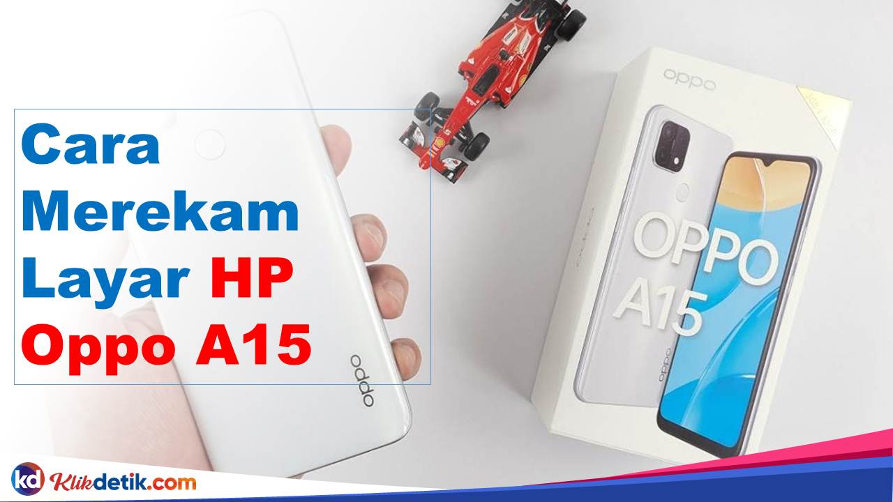 Cara Merekam Layar HP Oppo A15