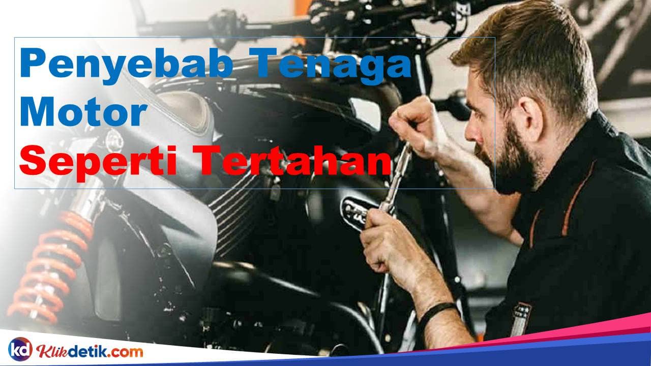 Penyebeb Tenaga Motor Seperti Tertahan