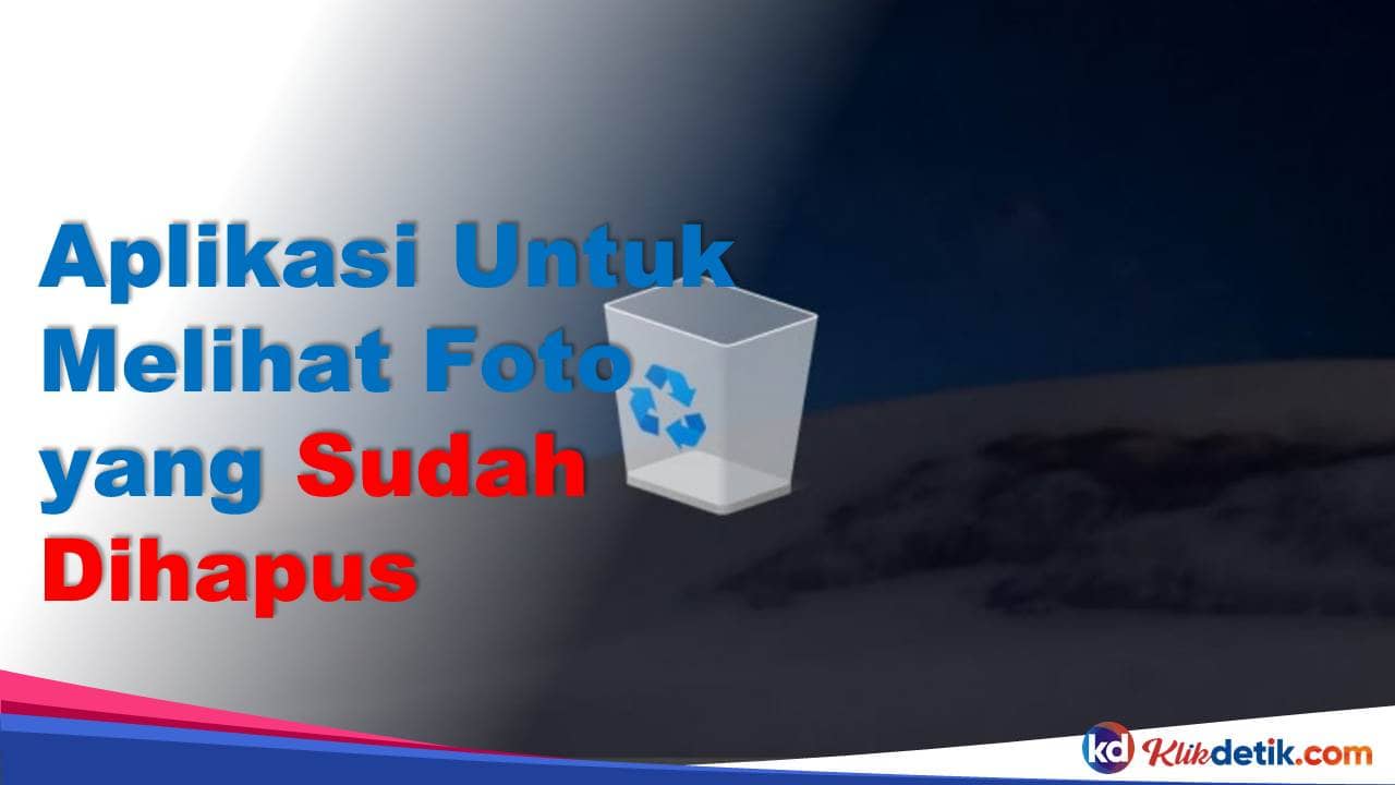 Aplikasi Untuk Melihat Foto yang Sudah Dihapus