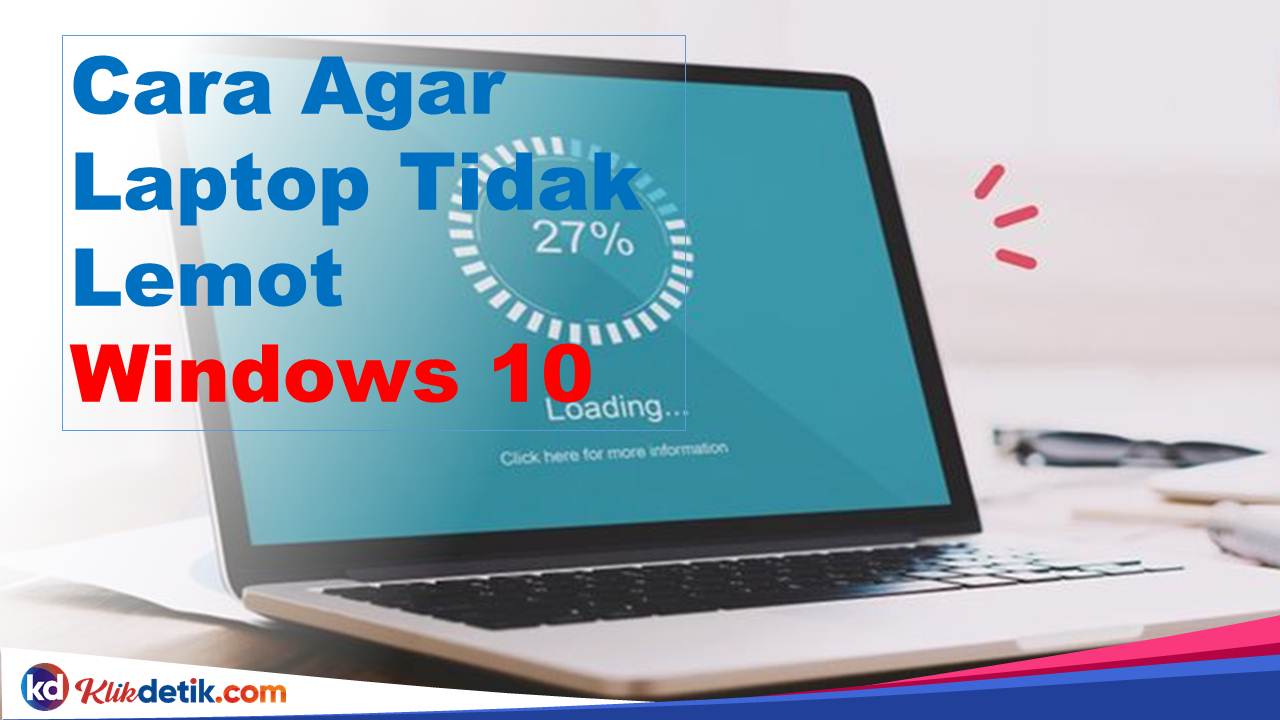 Cara Agar Laptop Tidak Lemot Windows 10