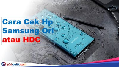 Cara Cek Hp Samsung Ori atau HDC