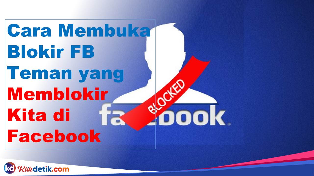 Cara Membuka Blokir FB Teman yang Memblokir Kita di Facebook