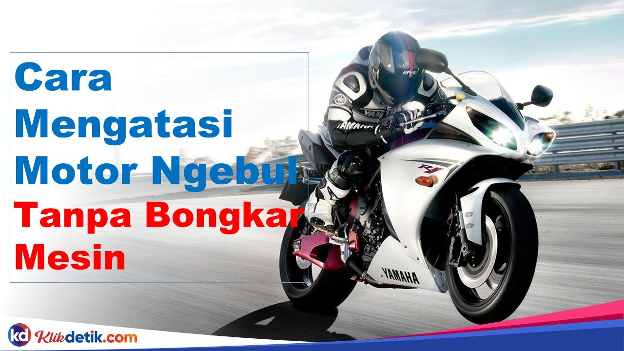 Cara Mengatasi Motor Ngebul Tanpa Bongkar Mesin