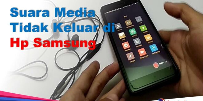 Suara Media Tidak Keluar di Hp Samsung