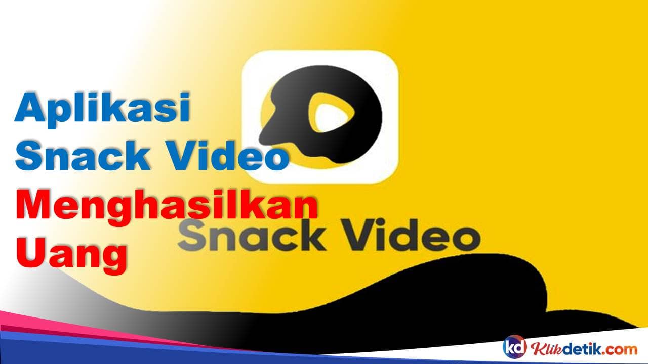 Aplikasi Snack Video Menghasilkan Uang