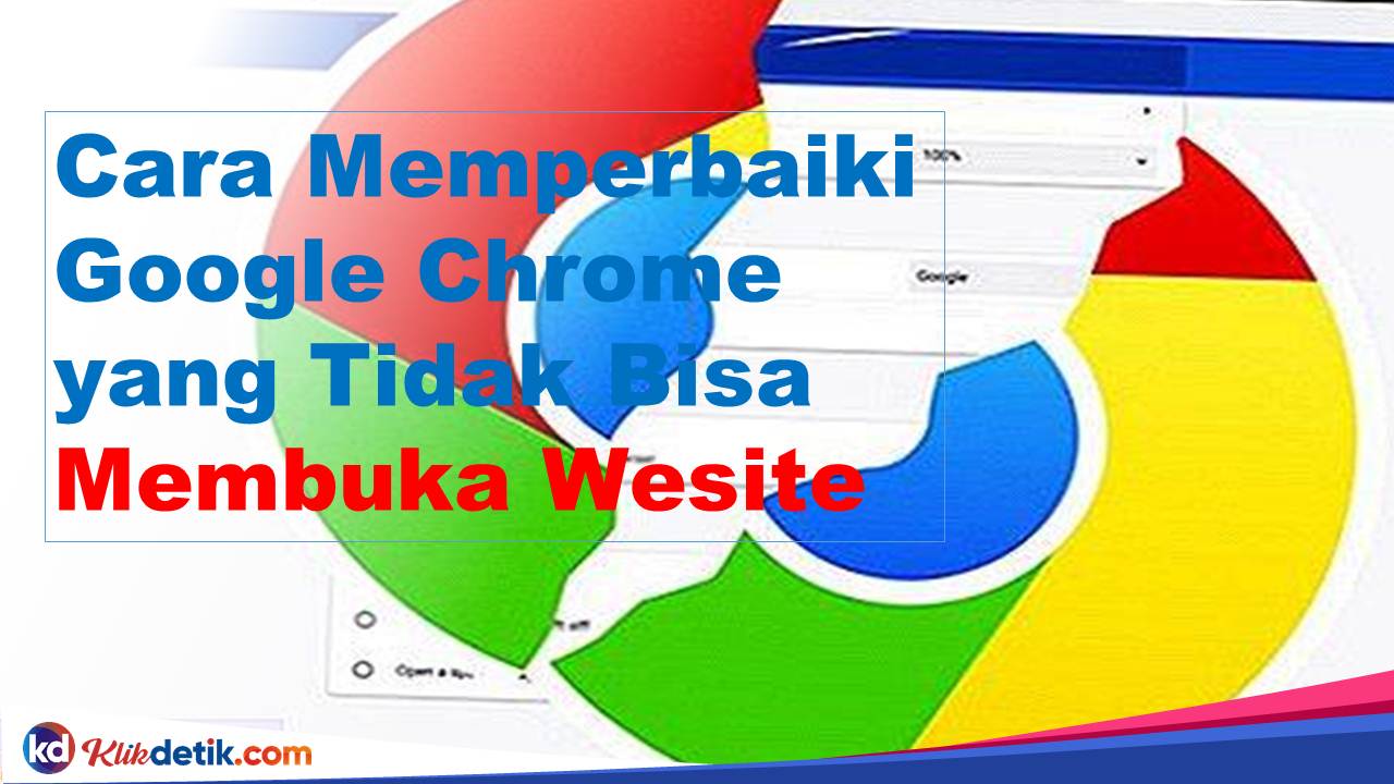 Cara Memperbaiki Google Chrome yang Tidak Bisa Membuka Website