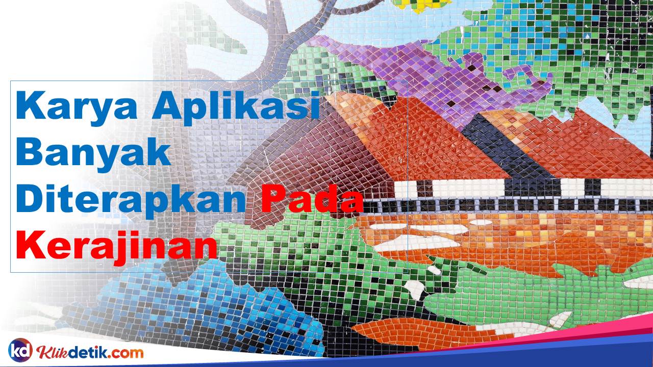 Karya Aplikasi Banyak Diterapkan Pada Kerajinan