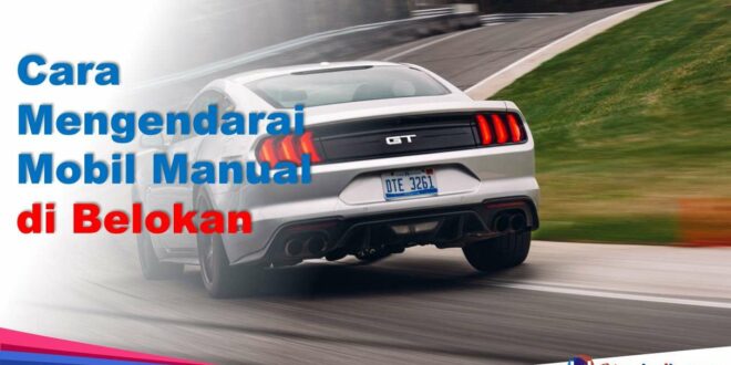 Cara Mengendarai Mobil Manual di Belokan