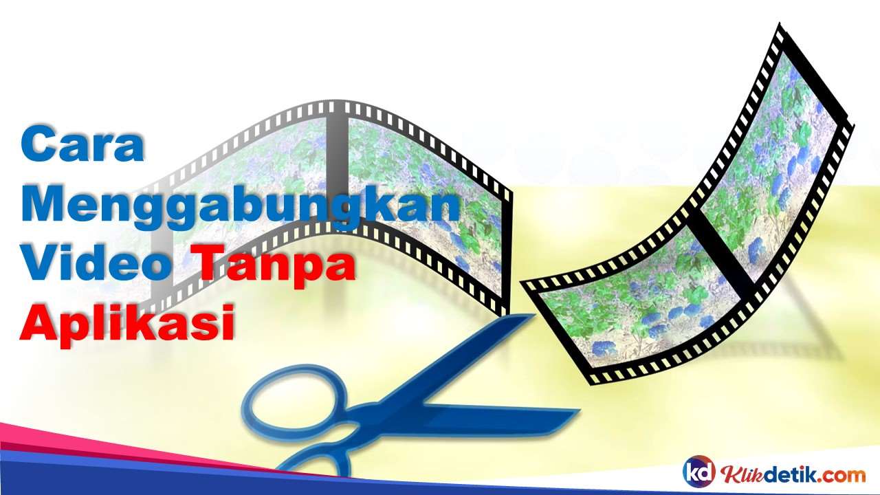 Cara Menggabungkan Video Tanpa Aplikasi