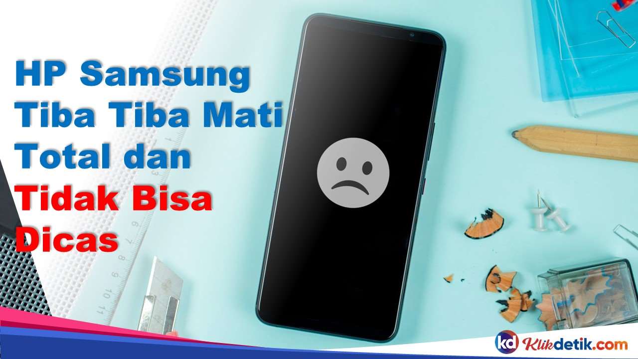 HP Samsung Tiba Tiba Mati Total dan Tidak Bisa Dicas