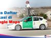 Cara Daftar Lokasi di Google Maps yang Mudah 2022