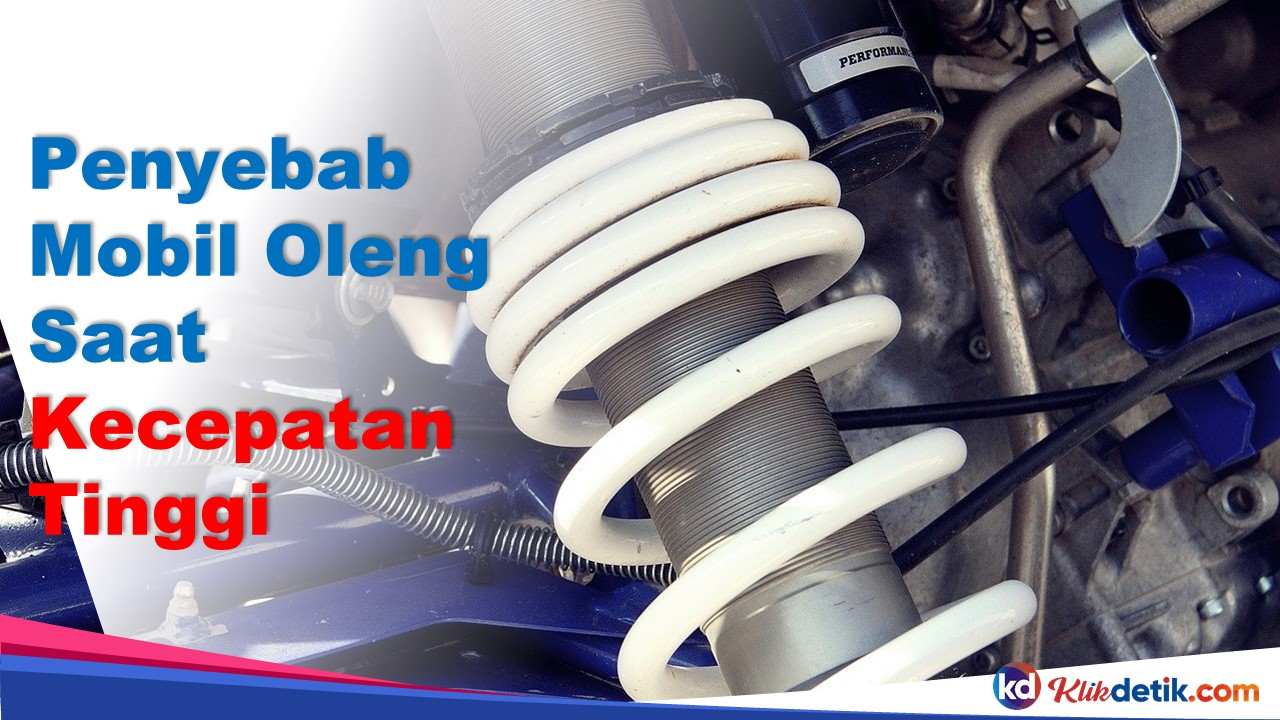 Penyebab Mobil Oleng Saat Kecepatan Tinggi