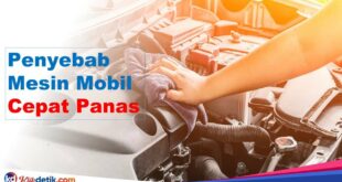 Penyebab Mesin Mobil Cepat Panas