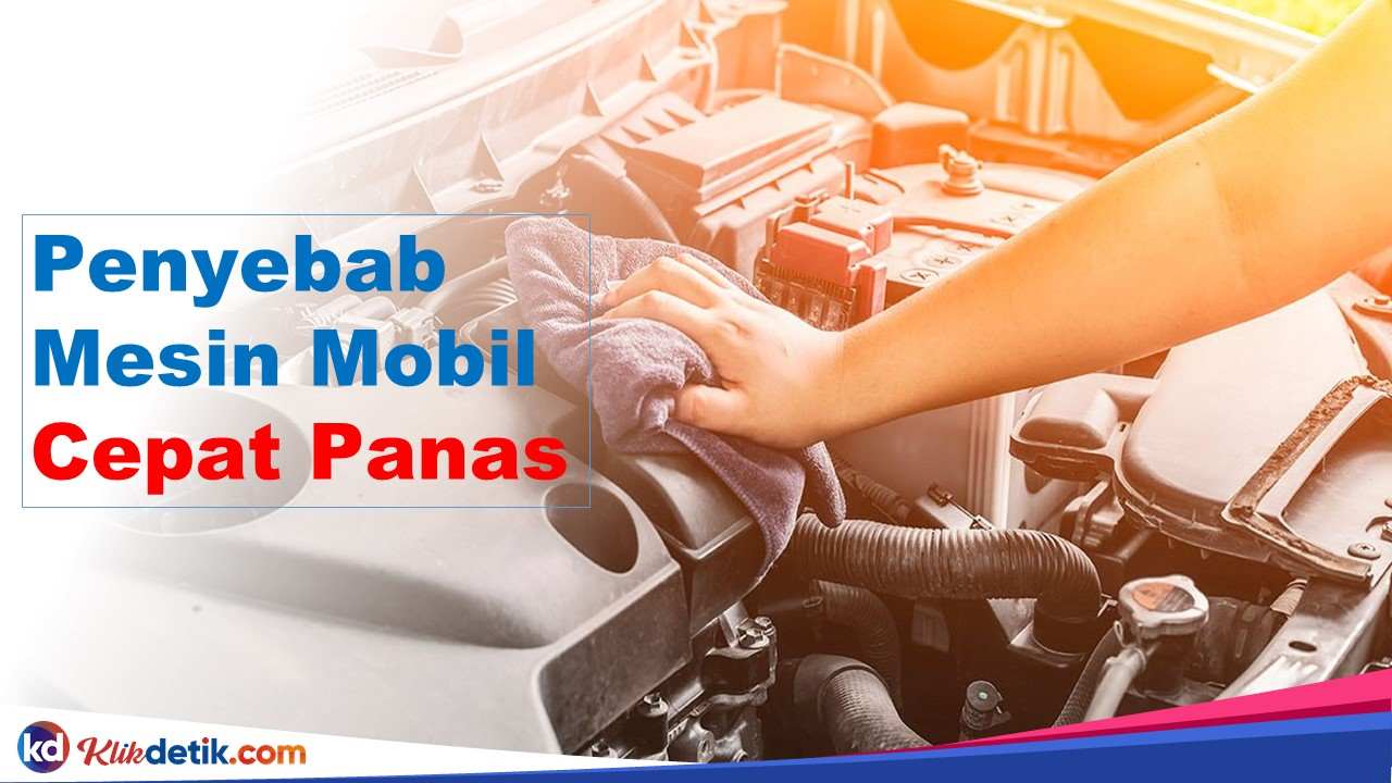 Penyebab Mesin Mobil Cepat Panas