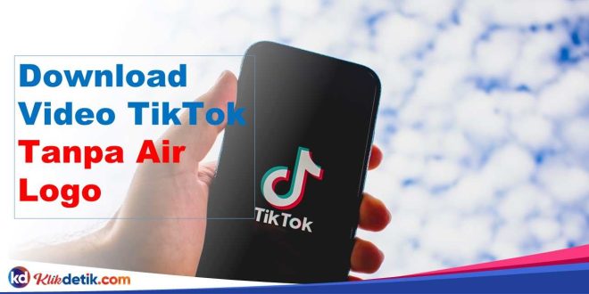 Download Video TikTok Tanpa Air Logo