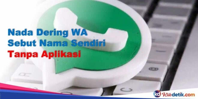 Nada Dering WA Sebut Nama Sendiri Tanpa Aplikasi