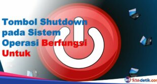 Tombol Shutdown pada Sistem Operasi Berfungsi Untuk